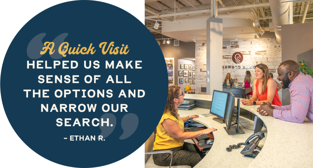 Quote: A quick visit helped us make sense of all the options and narrow our search. - Ethan R.